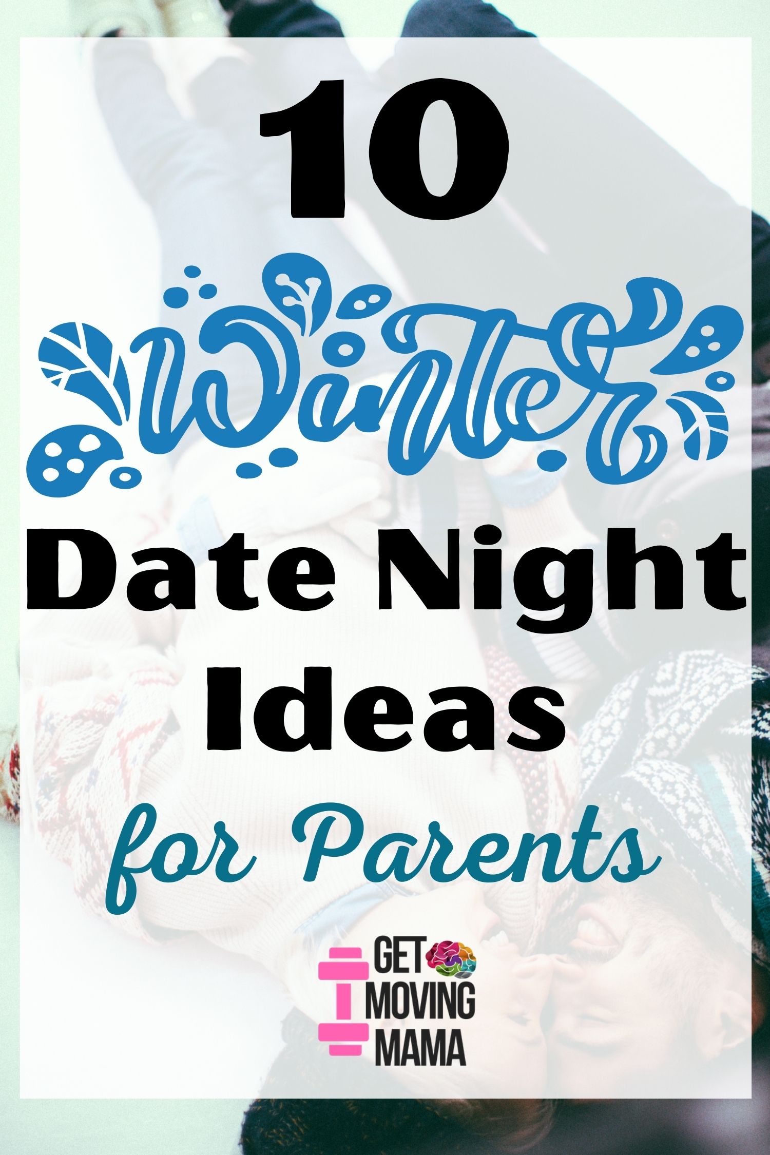 A picture of a couple snuggling with winter gear on with "10 winter date night ideas for parents" in text.