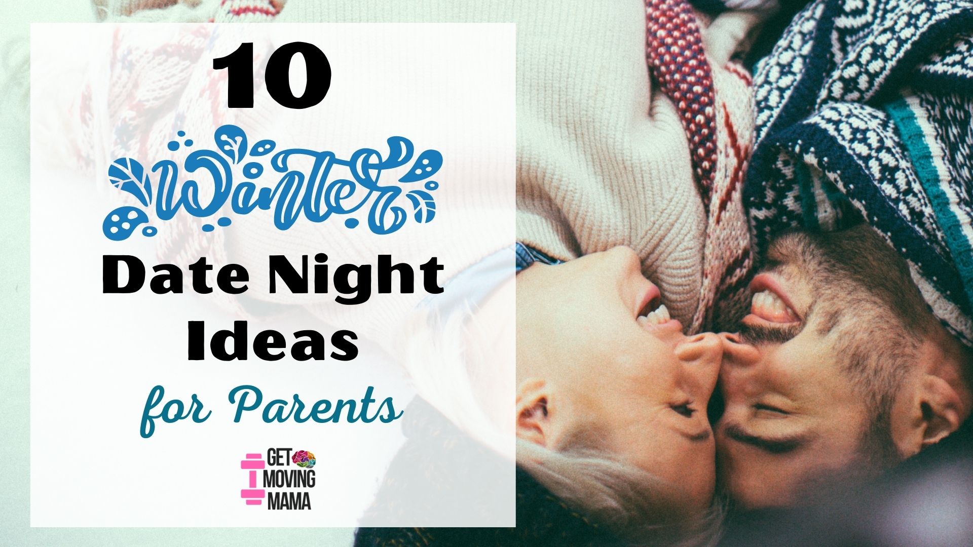 A picture of a couple snuggling with winter gear on with "10 winter date night ideas for parents" in text.