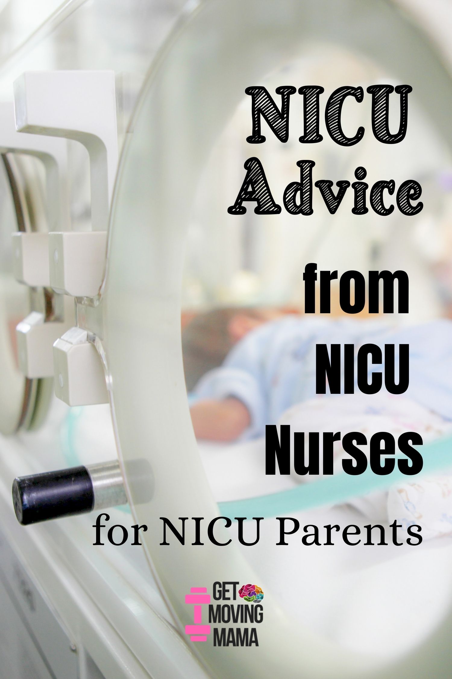 A picture of a premature baby in an incubator with NICU advice from NICU nurses for NICU parents written in black text.