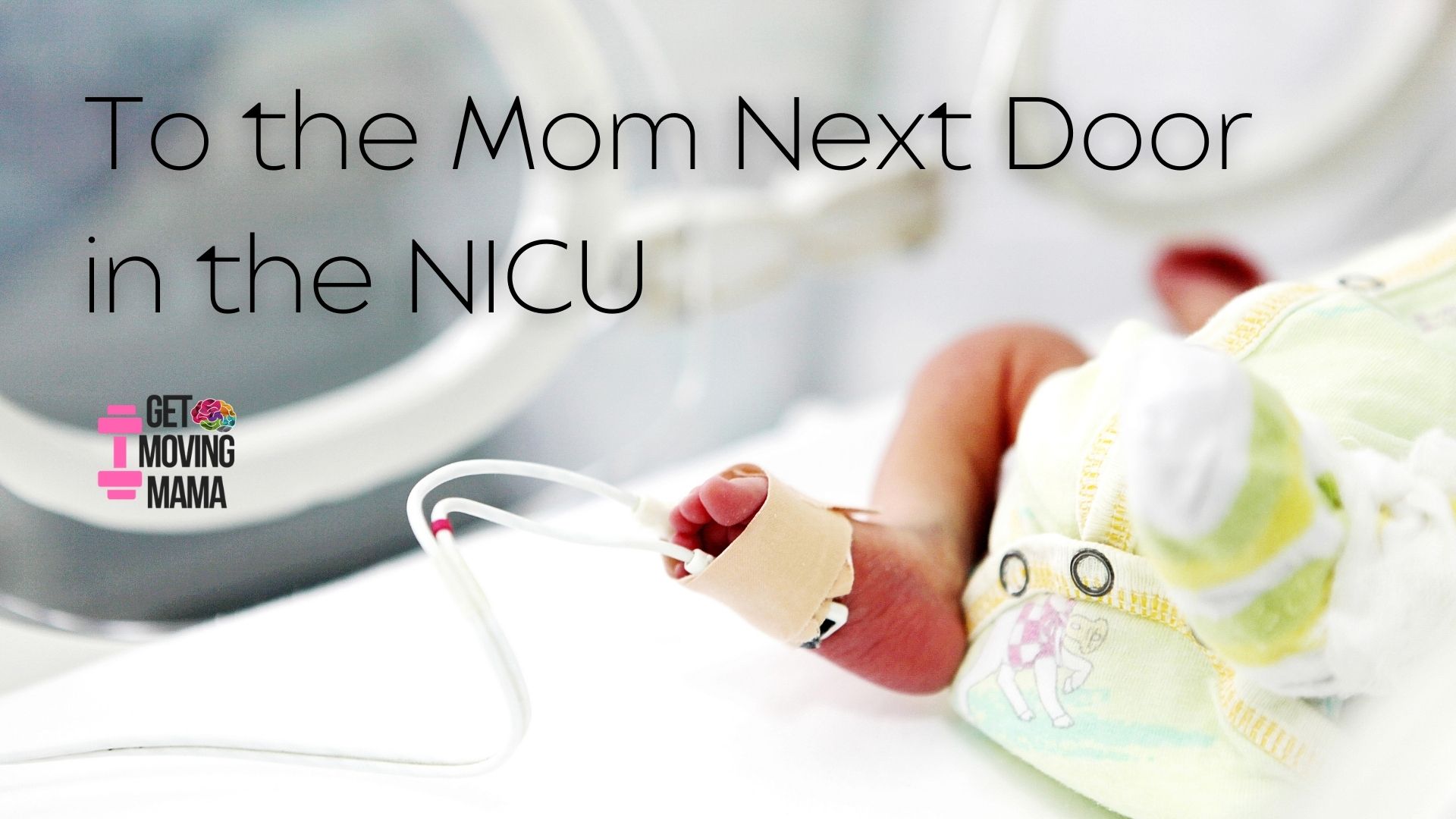 To the Mom Next Door in the NICU