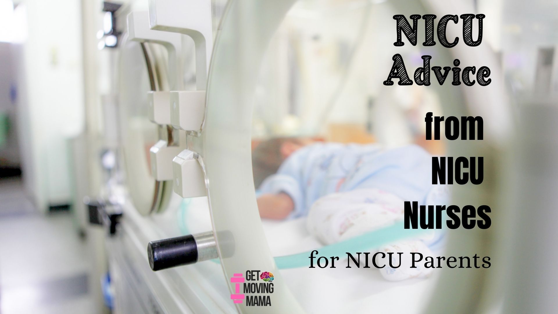 A picture of a premature baby in an incubator with NICU advice from NICU nurses for NICU parents written in black text.