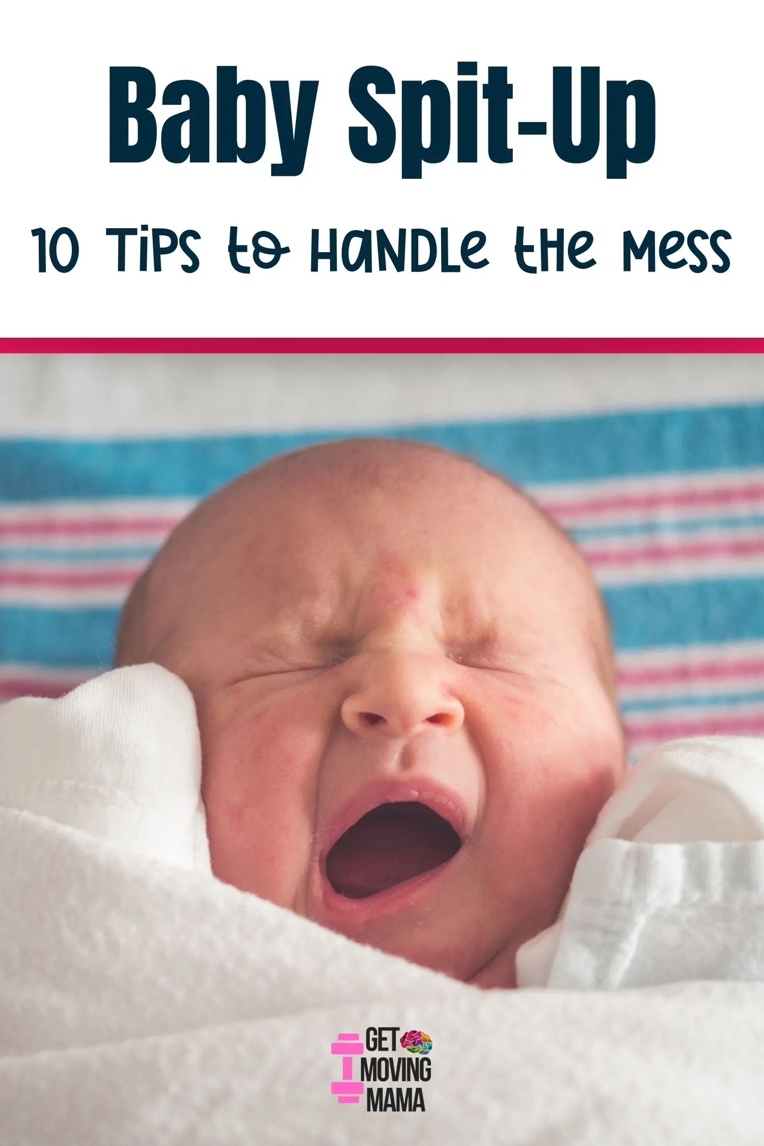 A picture of a newborn baby crying with "baby spit-up 10 tips for handling the mess" in dark blue text over a white rectangle.