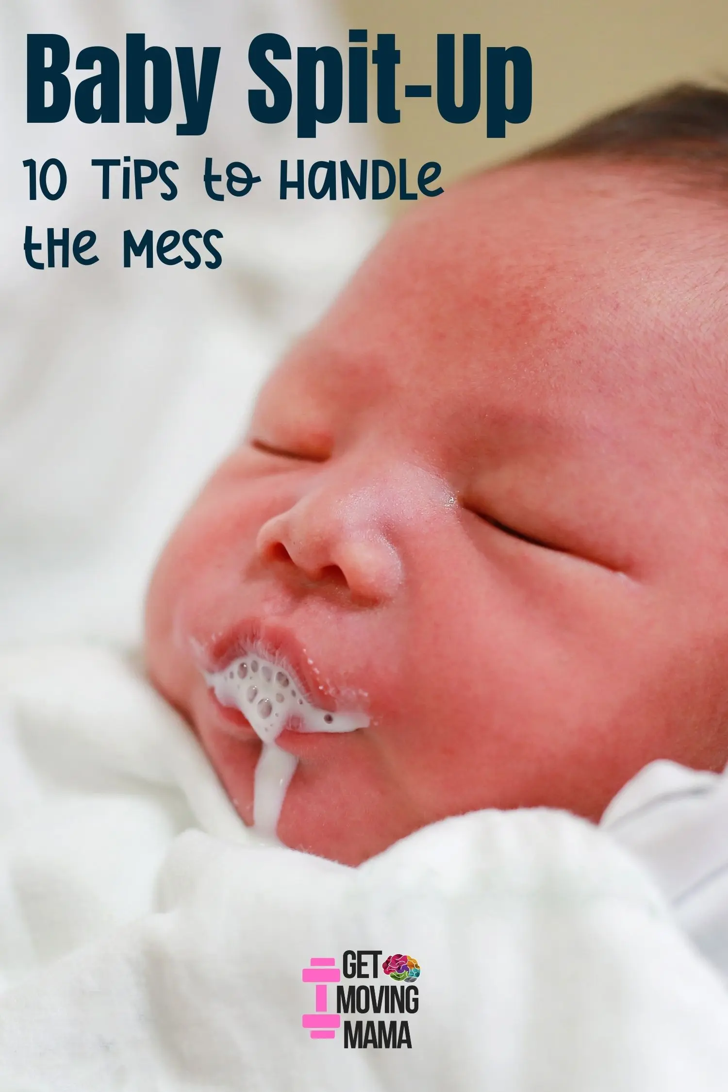 A picture of a newborn baby spitting up with text that reads "Baby Spit-Up 10 Tips to Handle the Mess".