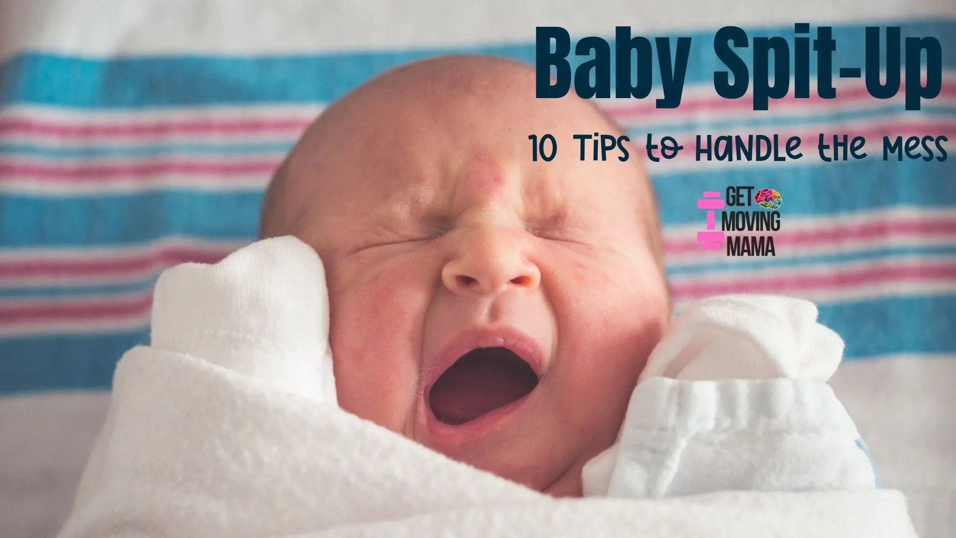 A picture of a baby crying with "baby spit-up 10 tips for handling the mess" in blue text.